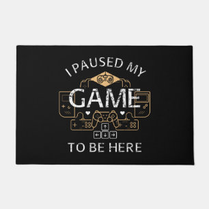 I Paused My Game to Be Here Doormat