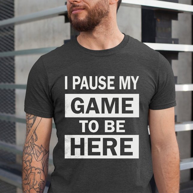 I Paused My Game to Be Here Funny Birthday Humor T-Shirt (I Paused My Game to Be Here Funny Birthday Humor T-Shirt)
