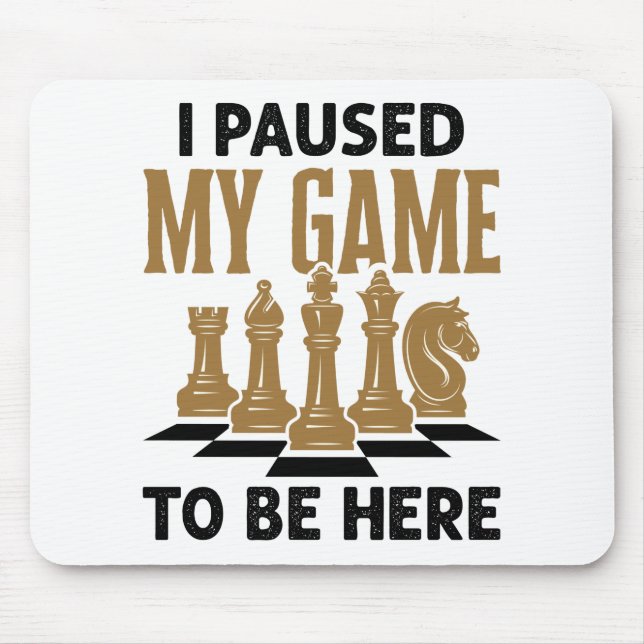 I Paused My Game to Be Here Funny Chess Player Mouse Pad (Front)
