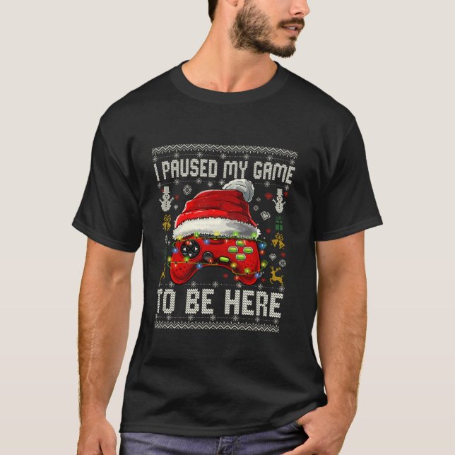 I Paused My Game To Be Here Funny Christmas Gamer  T-Shirt (Front)