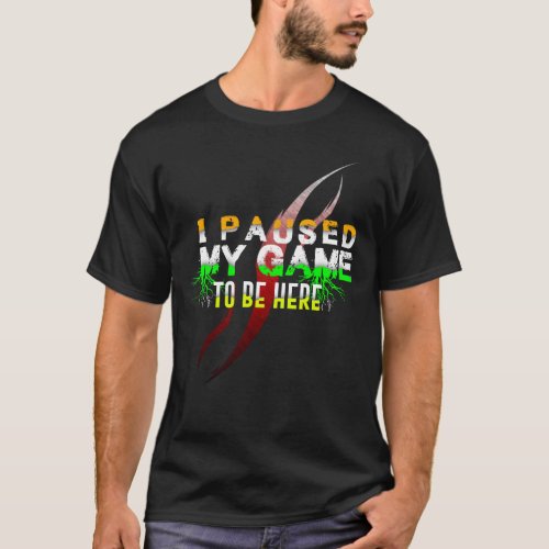 I Paused My Game To Be Here Funny Christmas Gift T_Shirt