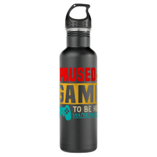 I Paused My Game To Be Here Funny Gamers Video Gam Stainless Steel Water Bottle
