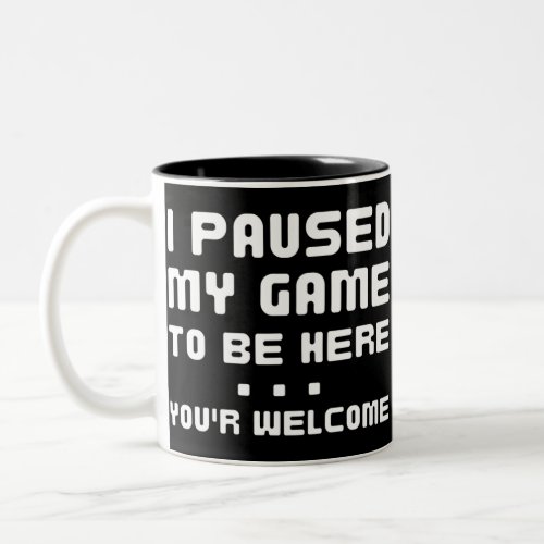 I Paused My Game To Be Here Funny Gaming Two_Tone Coffee Mug