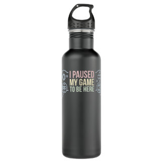 I Paused My Game To Be Here Funny Gift For Gamer Stainless Steel Water Bottle