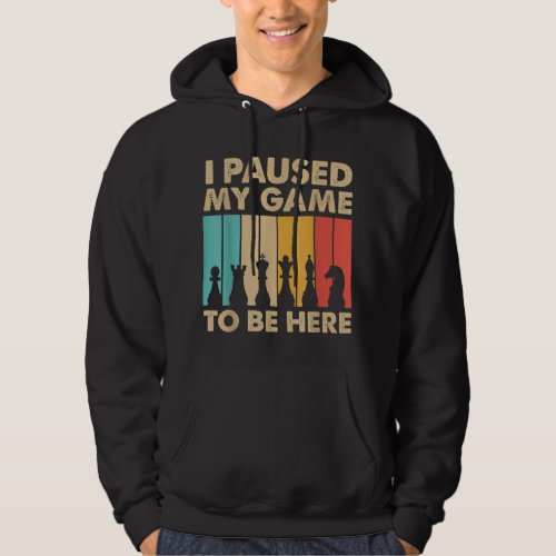 I Paused My Game To Be Here Funny Gifts For Chess  Hoodie