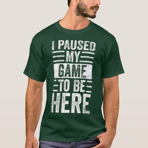 I Paused My Game To Be Here Funny Retro Vintage Vi T_Shirt