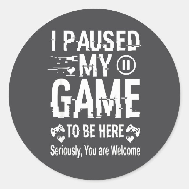 I Paused My Game To Be Here Funny Sarcastic Gamer  Classic Round Sticker (Front)