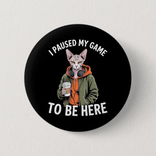 I Paused My Game To Be Here Funny Sphynx Cat Gamer Button