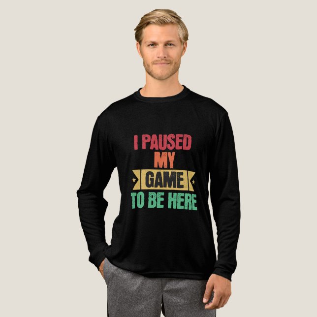 I Paused My Game To Be Here Funny Study Gamers Tri-Blend Shirt (Full Front)