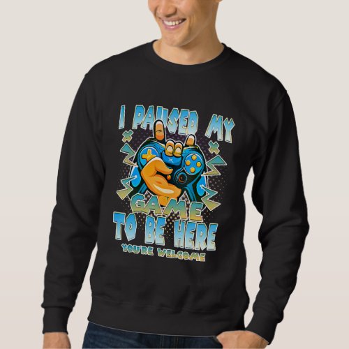 I Paused My Game To Be Here Funny Video Gamer Boys Sweatshirt