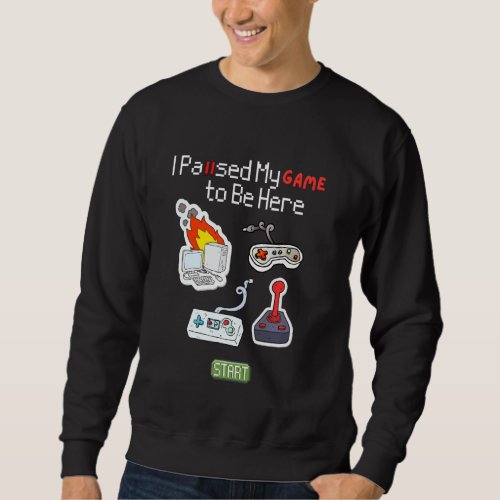 I Paused My Game To Be Here Funny Video Games Boys Sweatshirt