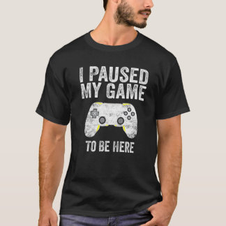 I Paused My Game To Be Here Funny Video Games Vint T-Shirt