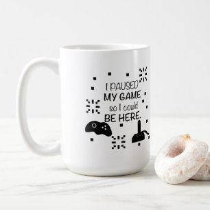 I paused my Game to be here, gamer humor Coffee Mug