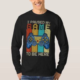 I Paused My Game To Be Here Gamer Retro Vintage T-Shirt