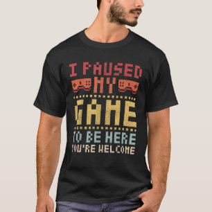 I Paused My Game To Be Here Gaming Apparel Funny V T-Shirt
