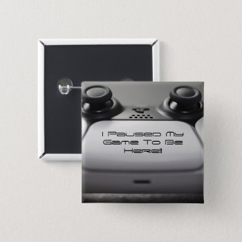 "i Paused My Game To Be Here" Gaming Birthday Button by shm_graphics at Zazzle