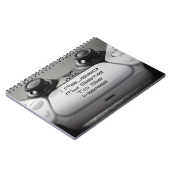 "i Paused My Game To Be Here" Gaming Birthday Notebook by shm_graphics at Zazzle