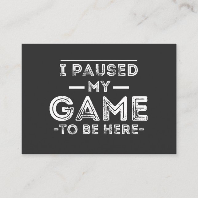 I Paused My Game to Be Here Graphic  Sarcastic Fun Business Card (Front)