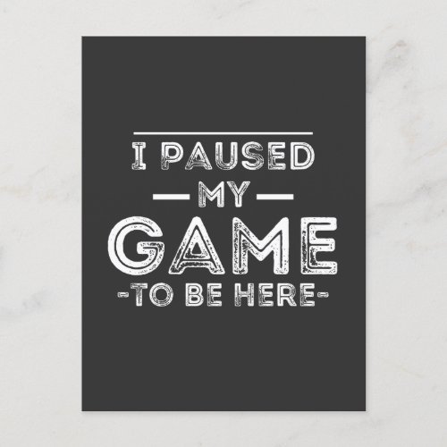 I Paused My Game to Be Here Graphic  Sarcastic Fun Postcard