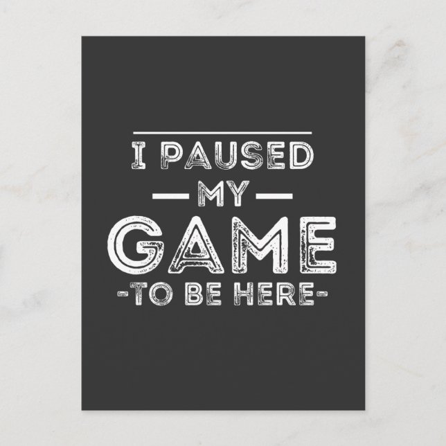 I Paused My Game to Be Here Graphic  Sarcastic Fun Postcard (Front)