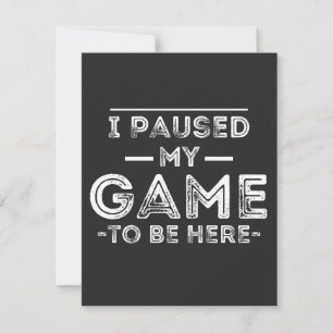 I Paused My Game to Be Here Graphic Sarcastic Fun Thank You Card