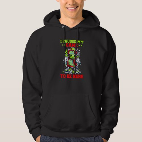 I Paused My Game To Be Here Graphic Sarcastic Funn Hoodie