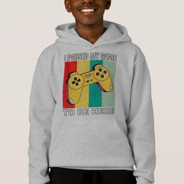 I Paused My Game To Be Here Hoodie (Front)