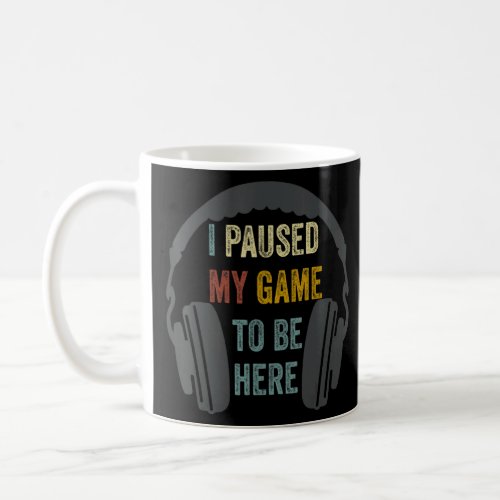 I Paused My Game To Be Here Mens Boys  Gamer Video Coffee Mug