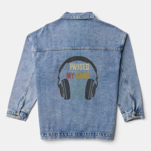I Paused My Game To Be Here Mens Boys  Gamer Video Denim Jacket