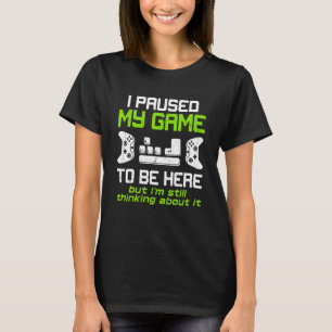 I Paused My Game To Be Here Mens Boys Gamer Video T-Shirt
