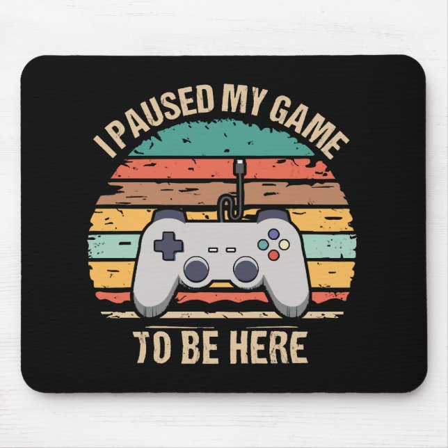 I Paused My Game To Be Here Mouse Pad (Front)