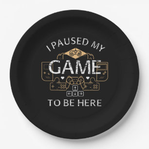 I Paused My Game to Be Here Paper Plates