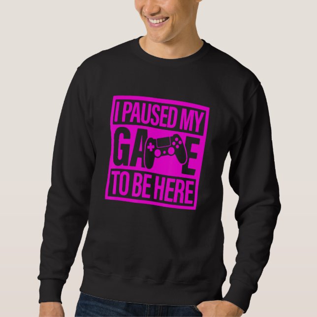 I Paused My Game To Be Here Pink Video Game Gamer Sweatshirt (Front)