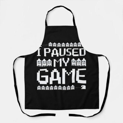 I Paused My Game To Be Here Pixel font Gamer Apron
