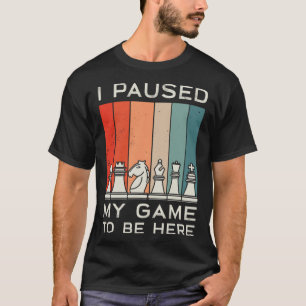 I Paused My Game To Be Here Retro Chess T-Shirt