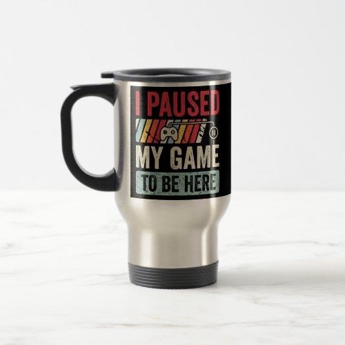 I Paused My Game to Be Here Retro Gamer Men Boys Travel Mug