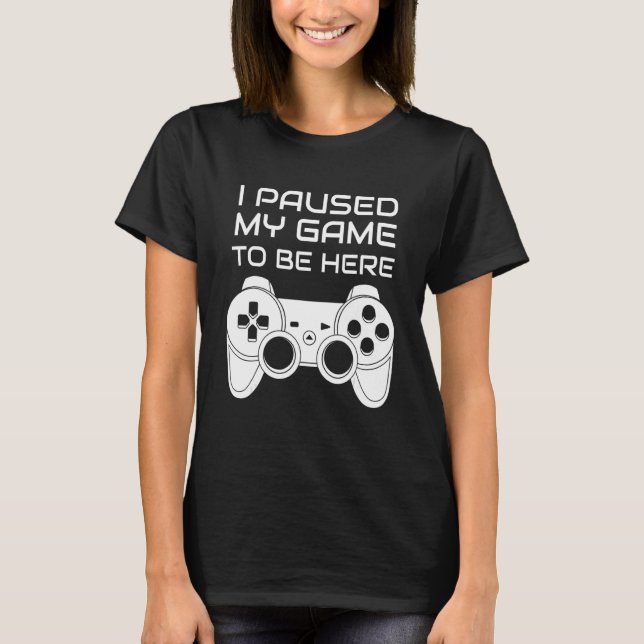 I paused my game to be here retro gamer T-Shirt (Front)