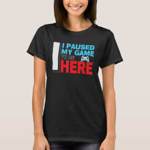 I Paused My Game To Be Here Retro Vintage Video Ga T-Shirt