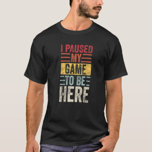 I Paused My Game To Be Here Retro Vintage Video T-Shirt