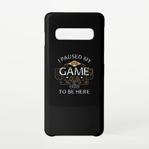 I Paused My Game to Be Here Samsung Galaxy S10 Case