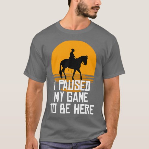 I Paused My Game To Be Here Sunset Cowboy Horse Ba T_Shirt
