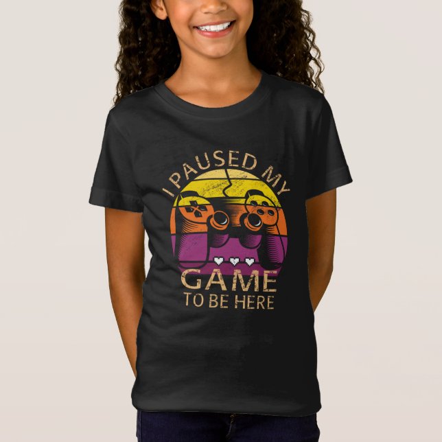 I Paused My Game to Be Here T-Shirt (Front)