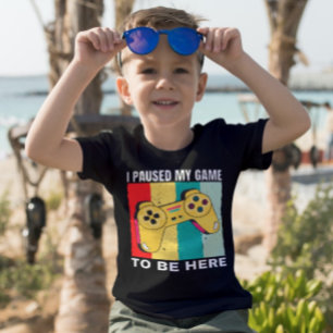 I Paused My Game To Be Here T-Shirt