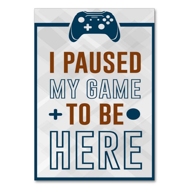 I Paused My Game To Be Here Table Number (Front)