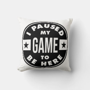 i paused my game to be here throw pillow