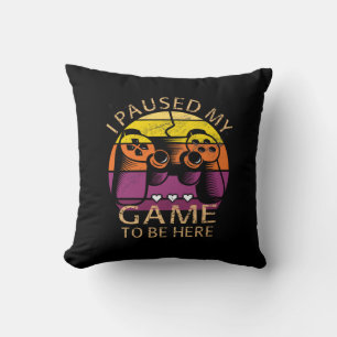 I Paused My Game to Be Here Throw Pillow