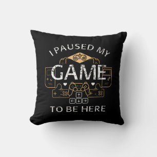 I Paused My Game to Be Here Throw Pillow