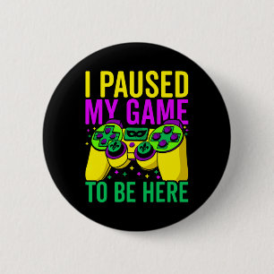 I Paused My Game To Be Here Video Game Beads Mardi Button