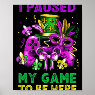 I Paused My Game To Be Here Video Game Beads Mardi Poster