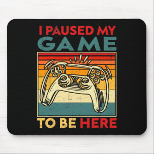 I Paused My Game To Be Here Video Game Controller Mouse Pad